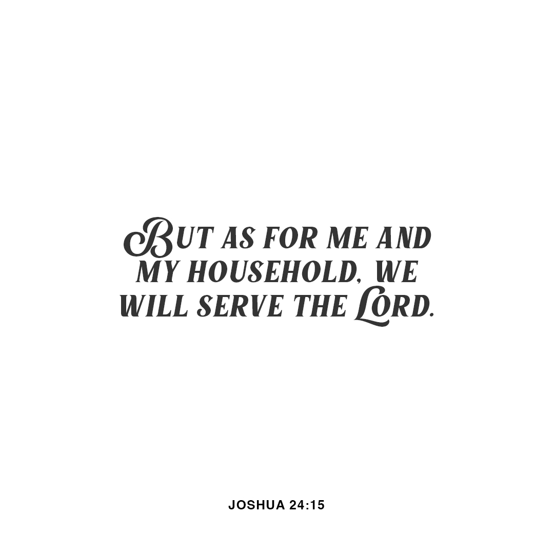 YouVersion's tweet photo. But as for me and my household, we will serve the LORD. - Joshua 24:15 https://t.co/8ndQOcFNHs