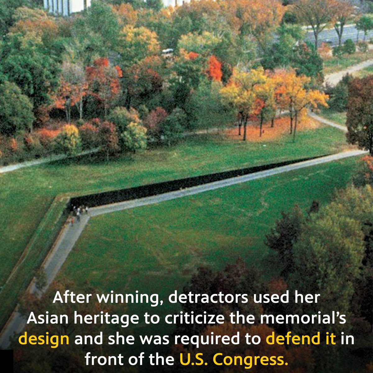 Did you know? Maya Lin’s abstract design for the Vietnam Veterans Memorial was a departure from traditional memorial design. She described the design as “...a rift in the earth, a long, polished, black stone wall, emerging from and receding from the earth.”