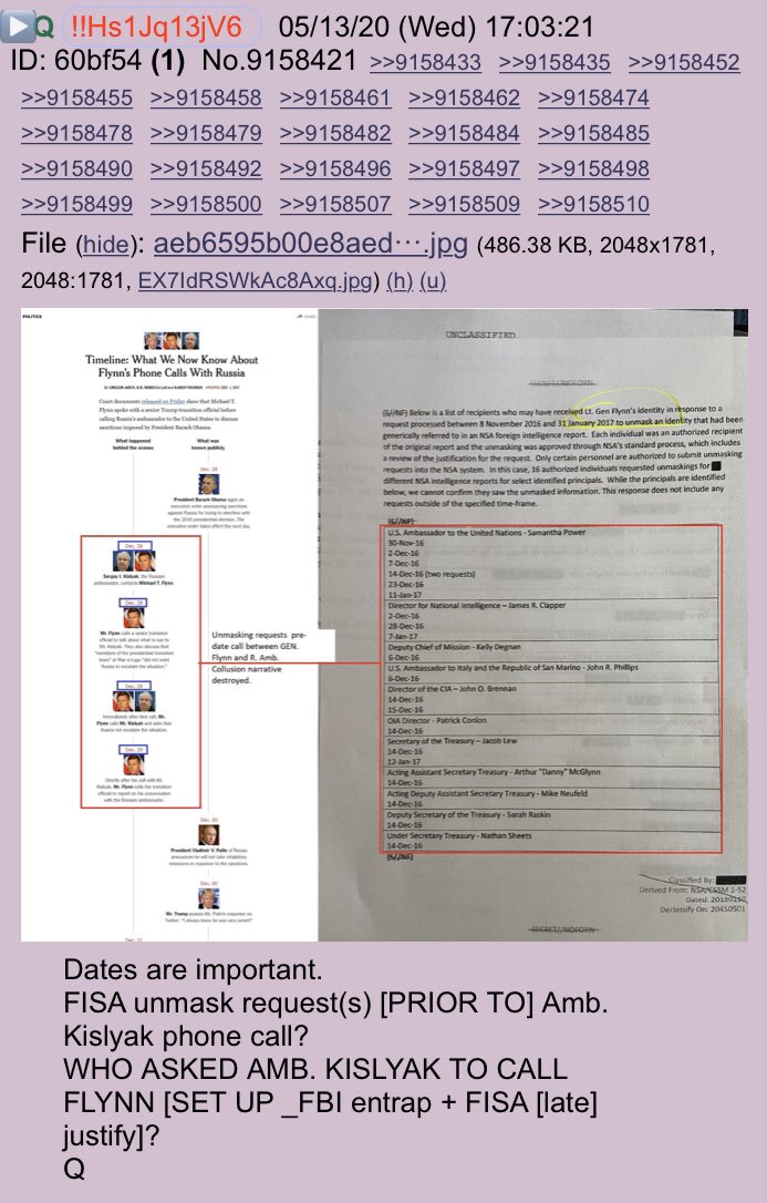 !!NEW Q - 4231!!17:03:21 EST Q posted the Anon notable I posted above and said:Dates are important.FISA unmask request(s) [PRIOR TO] Amb. Kislyak phone call?WHO ASKED AMB. KISLYAK TO CALL FLYNN [SET UP _FBI entrap + FISA [late] justify]?Q #QAnon  #ObamaGate  #Unmasked