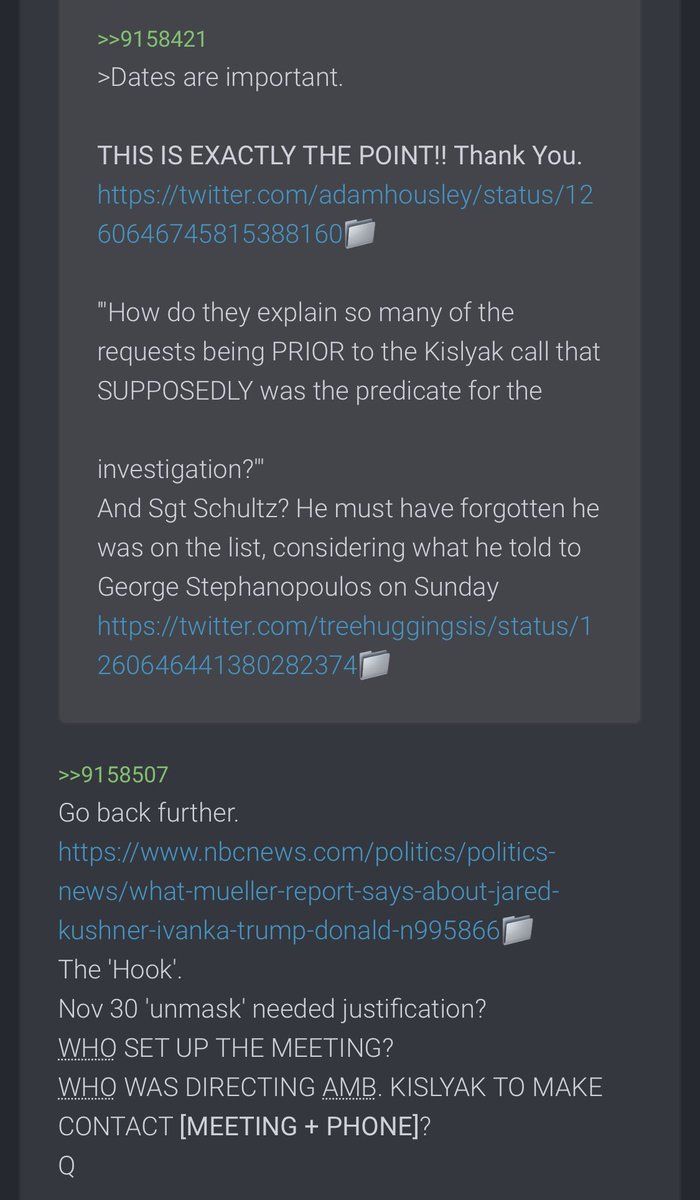 4232-Go back further. https://www.nbcnews.com/politics/politics-news/what-mueller-report-says-about-jared-kushner-ivanka-trump-donald-n995866The 'Hook'.Nov 30 'unmask' needed justification?WHO SET UP THE MEETING?WHO WAS DIRECTING AMB. KISLYAK TO MAKE CONTACT [MEETING + PHONE]?Q