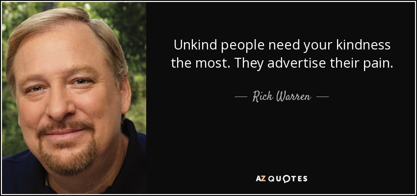 MccannonDavid's tweet photo. "Unkind people need your kindness the most. They advertise their pain." 

~ Rick Warren

#pain #kindness #people https://t.co/iAcJGDUqkg