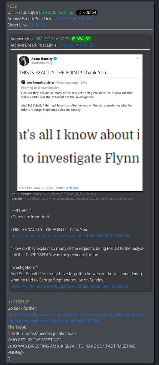  #QAlert 5/13/20 Q4232>>9158507Go back further. https://www.nbcnews.com/politics/politics-news/what-mueller-report-says-about-jared-kushner-ivanka-trump-donald-n995866The 'Hook'.Nov 30 'unmask' needed justification?WHO SET UP THE MEETING?WHO WAS DIRECTING AMB. KISLYAK TO MAKE CONTACT [MEETING + PHONE]?Q @POTUS  #QAnon  #QArmy  #ObamaGate