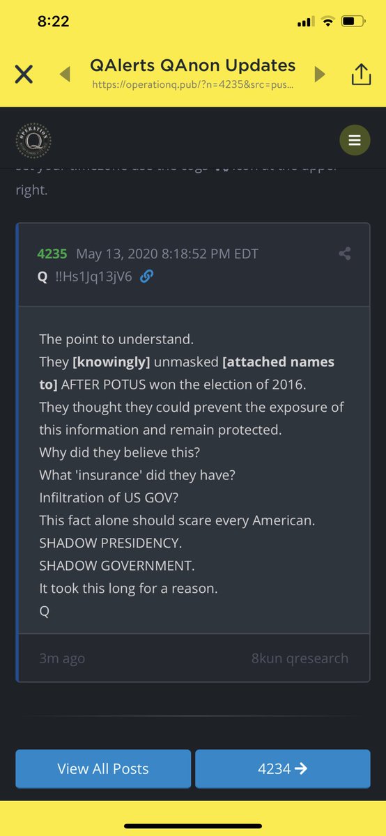 New Q 4235Obama’s administration unmasked the incoming presidential administration for purposes of initiating a Coup. They believed they would not get caught. They believed the deep state which was infiltrated and installed all throughout the administration, the DOJ, the FBI