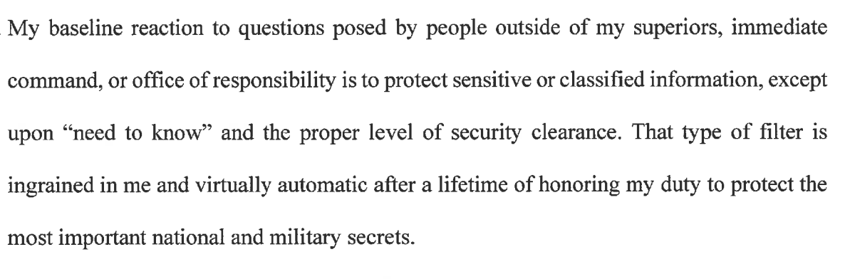 This is, IMO, the most honest part of Flynn's declaration. He says he's trained only to share w/those with the need to know. True! Also why he's such an accomplished liars. Problem is, had admitted under oath that he knew at the time that lying to FBI was a crime.