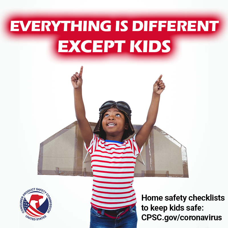 A girl wearing wings and flying goggles. The text reads: everything is different, except kids. Home safety checklists to keep kids safe: CPSC.gov/coronavirus