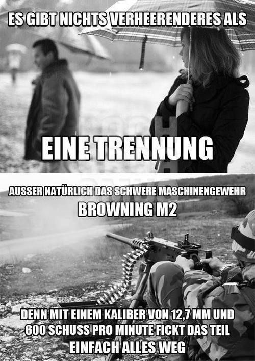 Dedipapyrus's tweet photo. @WJacky101 'Nothing is as desastrous as a break up, except of course the new heavy mashine gun BROWNING M2. Then with a caliber of 12,7 and 600 bullets per minute this gun f4cks everything.' 😉 https://t.co/YkAynsGtw2