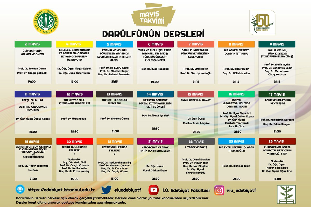 Fakültemizin 150. kuruluş yıl dönümünü kutladığımız bu günlerde, "Darülfünûn Dersleri" başlığı altında yapılan derslerle amfilerimizin kapılarını herkese açıyoruz.. Mayıs ayının takvimi şu şekilde;