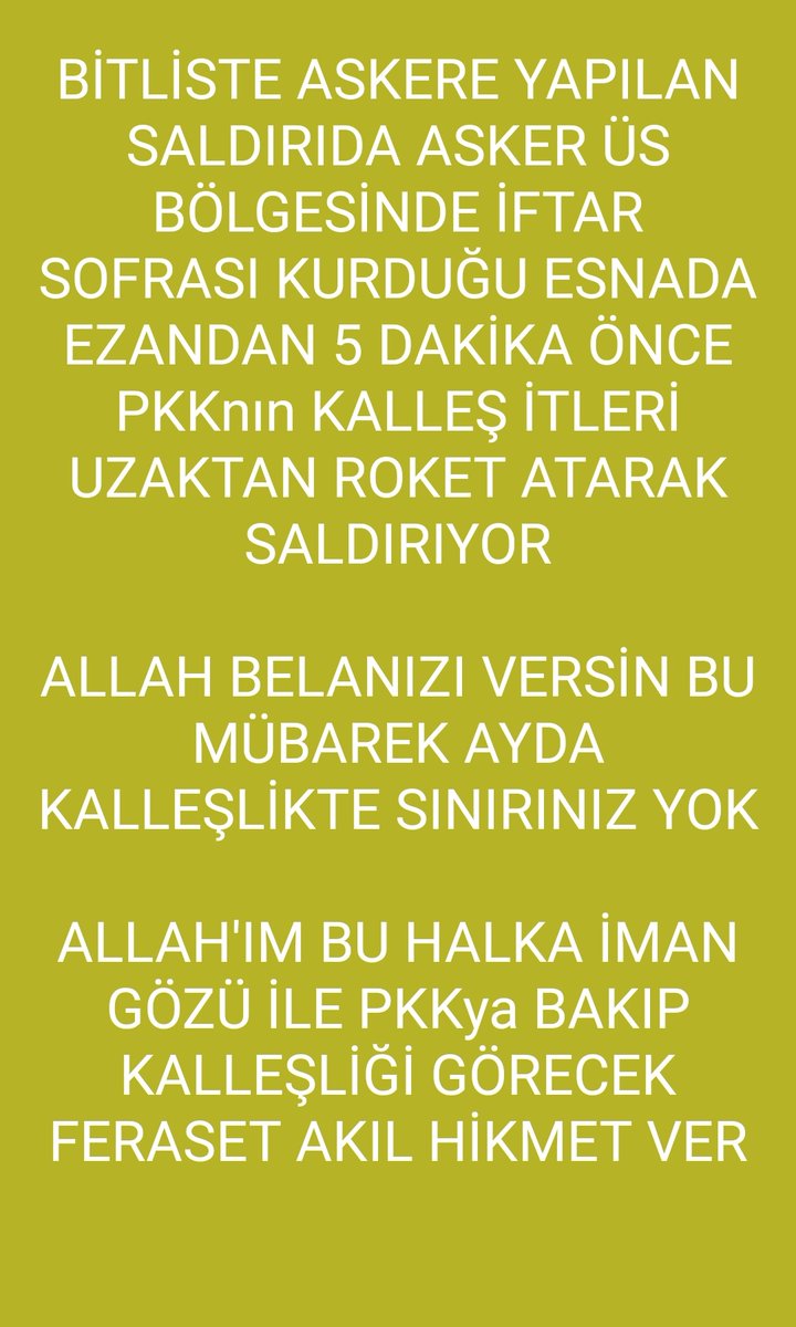 suleymn_ER's tweet photo. @SerdozMuhammedi @BERMEKKI @KurdeRast @huseyn_kolesi @kantar7221 @Mehmet_Kurdi47 @feritzt64096919 @Gecelerinihyasi @huseyin_amedi @Samet30119095 @SelmanAdgzel6 @AliDurmaz63 @HurEkip @isa23101 @m_eminyildirim @ihsansenocak @13hurgenc13 @12benahol @fikretkvg @FikretGultekin_ @sansarselim55 @21MustafaCoskun @orhanbalta8 @cemaltoptanc21 @SelahattinEyub5 @Atropos___ @Abdulselaminal5 @Surkentli__ @AKRAKEN2 @MuratEs59042909 @YesribL @FeyselSimsek @OrhanAtl231 @Soluq_beniz1 @mazidag_kartali @wefadari72 @FecrLe @Rehber0571 @sedat_nnar @selexane4734 @Arif_Erdem21 @kdradn01 @MirJoben @HaciXale @xalemasto @x_demec @xerzimuhsin @mehmeteminayres @sedat_seran @Tacasera1 ARKADAŞLAR LÜTFEN İFTARDA ŞEHİD İÇİN
LÜTFEN BU TAG'LARI DESTEKLEYELİM
#buyoldandönmeyecegiz
#İftarVaktiKalleşSaldırı
#DinDüşmanıPkk
#Bitlis
#ORUÇ
#NAMAZ
#RamazandaDuam
#PKK BU ÜLKEDEN SİLİNECEK
ABD AB VE DİĞER EMPERYALİSTLER İSTEMESE DE
#MAYINEŞEĞİPKK
https://t.co/lqoxLncuJy https://t.co/hmUKqRv12A