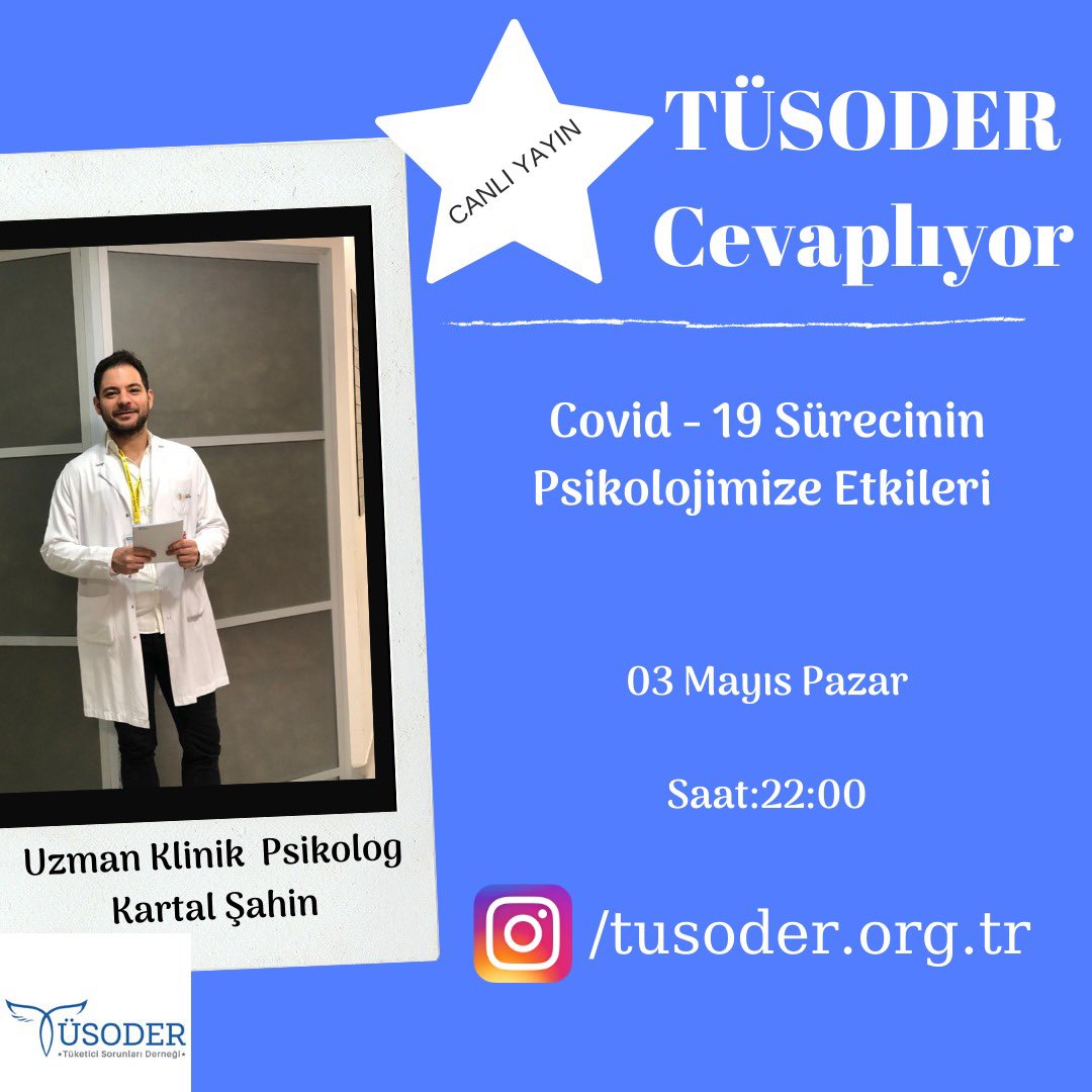TÜSODER CEVAPLIYOR: "Covid-19 ve psikolojimize etkileri" konusunda bilgilendirmede bulunmak ve sorulara cevap vermek üzere Sağlık Komisyonu Üyemiz  Uzm.Klin.Psik. Kartal ŞAHİN, 03 Mayıs Pazar Saat:22:00 de TÜSODER INSTAGRAM canlı yayın konuğu olacaktır.Instagram: @tusoder.org.tr