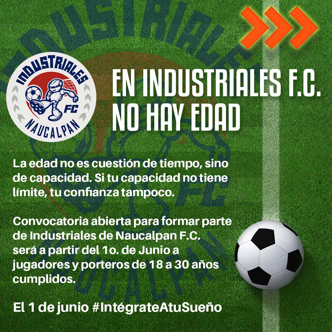 EN INDUSTRIALES F.C. NO HAY EDAD

La edad no es cuestión de tiempo, sino de capacidad. En Naucalpan F.C. Esperamos a jugadores y porteros de 18 a 30 años cumplidos

#SomosIndustrialesFC
#YaEstamosAquí #HagamosQueSuceda
#LigaDeBalompiéMexicano #QuédateEnCasa