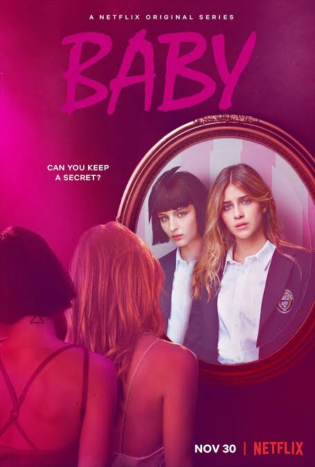 • Baby •(Netflix | Drama | 2018— | 2 seasons—)Menceritakan tentang Chiara yang bersekolah di private school elite di Roma.
