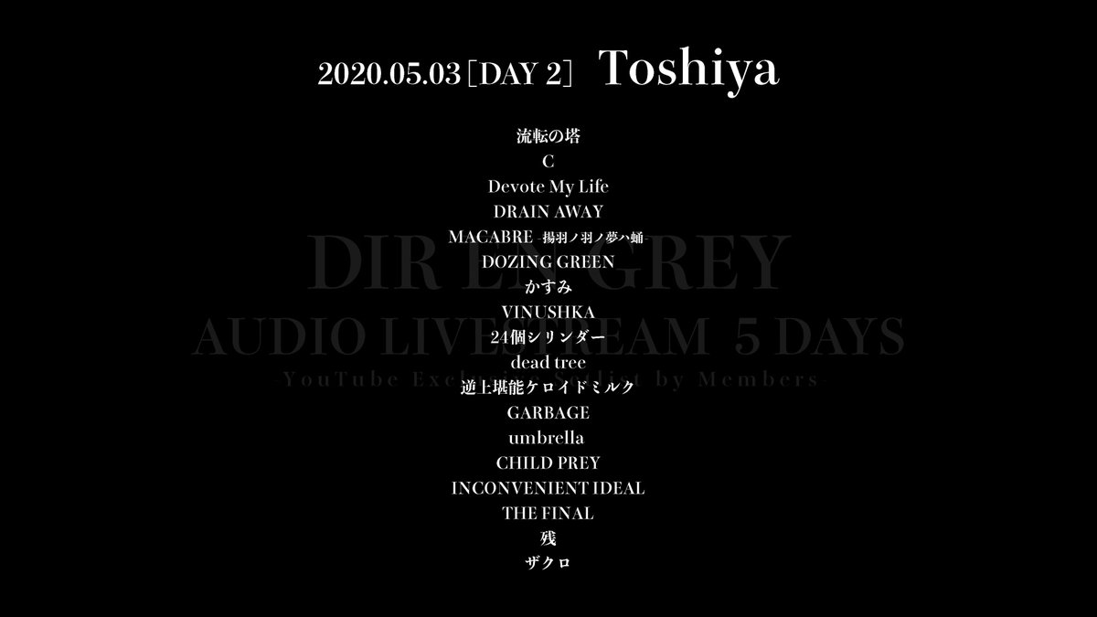Dir En Grey Dir En Grey Audio Livestream 5 Days Youtube Exclusive Setlist By Members 05 03 Day2 Toshiya Time Flies Thank All Of You For Joining Us Tonight Tomorrow Is