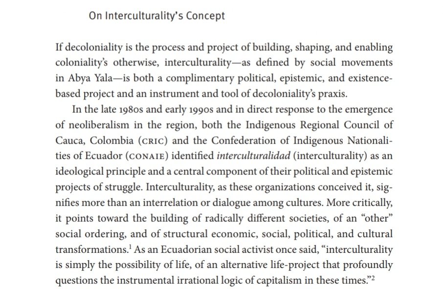 "Interculturality, signifies more than an interrelation or dialogue among cultures ... “interculturality is simply the possibility of life, of an alternative life-project that profoundly questions the instrumental irrational logic of capitalism in these times.”