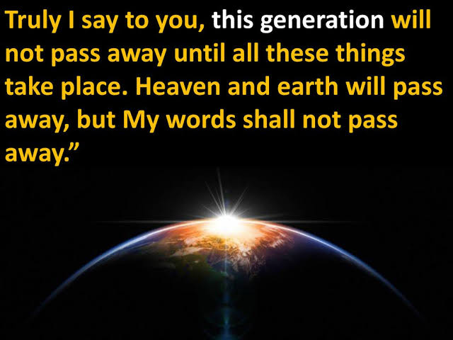 Word of Truth on Twitter: ""Truly I say to you, this generation will not  pass away until all these things take place. Heaven and earth will pass  away, but My words shall