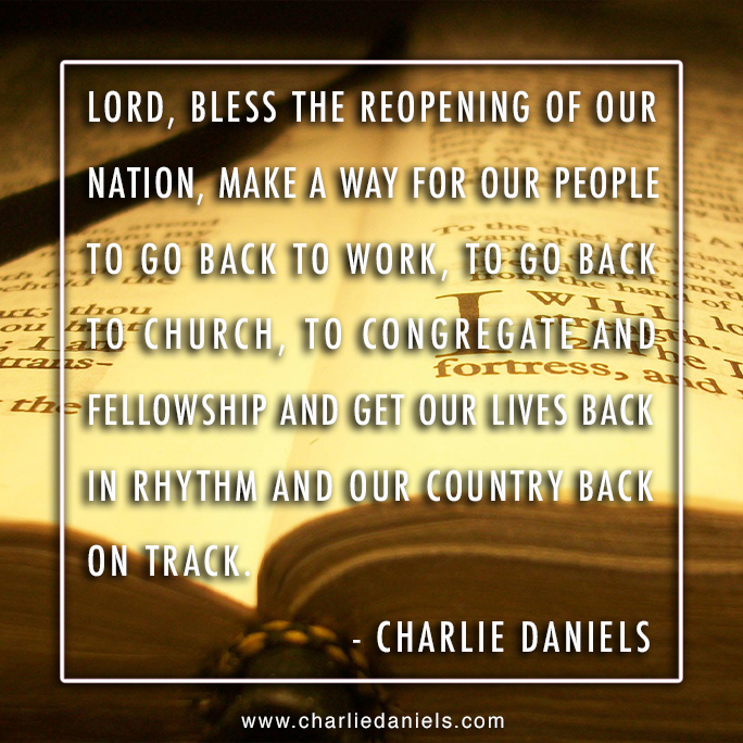 CharlieDaniels's tweet photo. Lord, bless the reopening of our nation, make a way for our people to go back to work, to go back to church, to congregate and fellowship and get our lives back in rhythm and our country back on track. - Charlie Daniels via Twitter https://t.co/bg9SUTS0tu