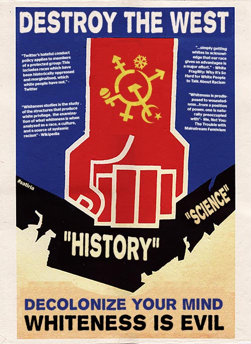 SatiriaNews's tweet photo. "Destroy the west! Decolonize Your Mind. Whiteness is Evil." #poster #satiria #TwitterApproved https://t.co/LfaqGBI9hZ