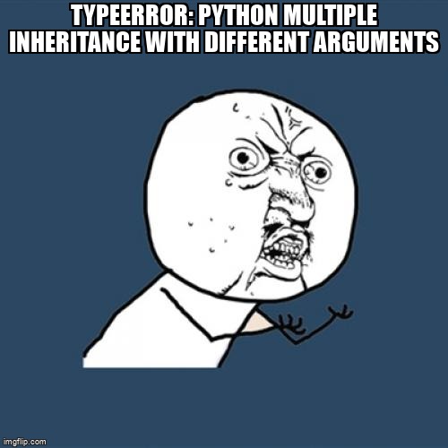 overflow_meme's tweet image. TypeError: python multiple inheritance with different arguments stackoverflow.com/questions/6152… #multipleinheritance #python