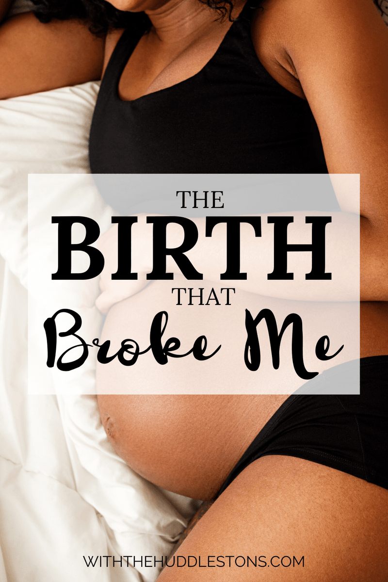 The Birth That Broke Me withthehuddlestons.com/the-birth-that…