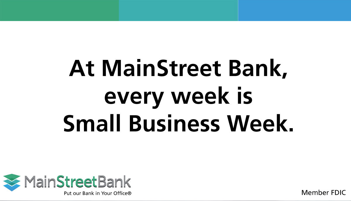 It's officially National Small Business Week! MainStreet Bank is proud to work with small businesses in the communities that our employees live and serve.