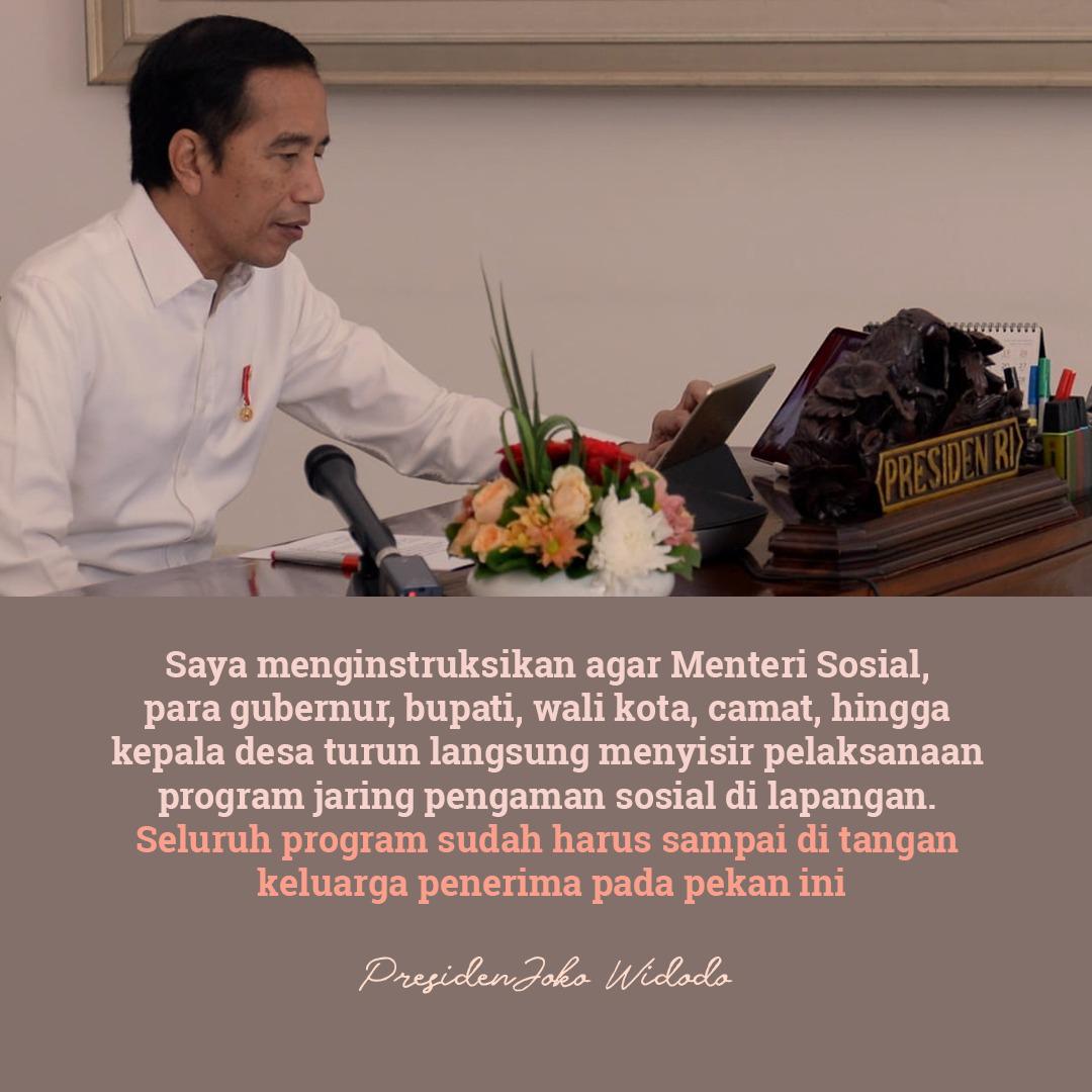 Semua program jaring pengaman sosial, PKH, sembako, bansos, BLT, hingga Dana Desa, telah berjalan. 

Saya minta Menteri Sosial, para gubernur, bupati, wali kota, camat, hingga kepala desa turun dan memastikan seluruh program sampai di tangan keluarga penerima pada pekan ini.
