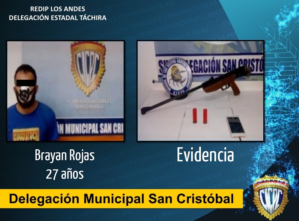 Detenido por la Delegación Municipal San Cristóbal BRAYAN MAGREY ROJAS ZAMBRANO en Tariba- sector prados del Torbes, por cuanto el mismo se le incautó un Telefono Celular y un arma de fuego, tipo Escopeta, calibre 22, las cuales guardan relación con una averiguación.