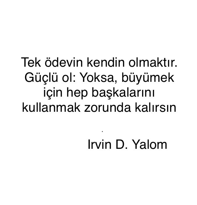 terapsikoloji's tweet photo. Tek ödevin kendin olmaktır. Güçlü ol: Yoksa, büyümek için hep başkalarını kullanmak zorunda kalırsın.
          Irvin D. Yalom https://t.co/isPCrrSsqW