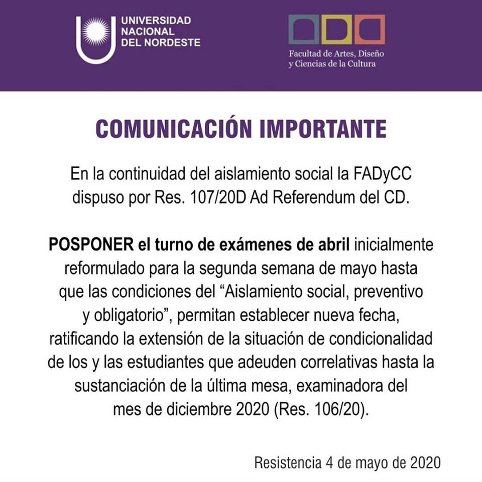 Se posponen mesas exámenes de abril/mayo hasta que podamos volver a la actividad administrativa y determinar nueva fecha y modalidad eventualmente virtual si las condiciones de aislamiento social continúan. Se ratifica flexibilización condicionalidad de correlativas hasta dic/20.
