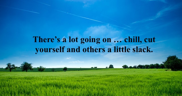 gradehub's tweet photo. There’s a lot going on … chill, cut yourself and others a little slack. #MotivationMonday #StayChill #GradeHub https://t.co/0JwAzA0lfe
