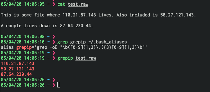 I'm addicted to even the smallest methodology improvements. Grep out a list of IPs from unstructured data with this alias.

alias grepip='grep -oE "\b([0-9]{1,3}\.){3}[0-9]{1,3}\b"'