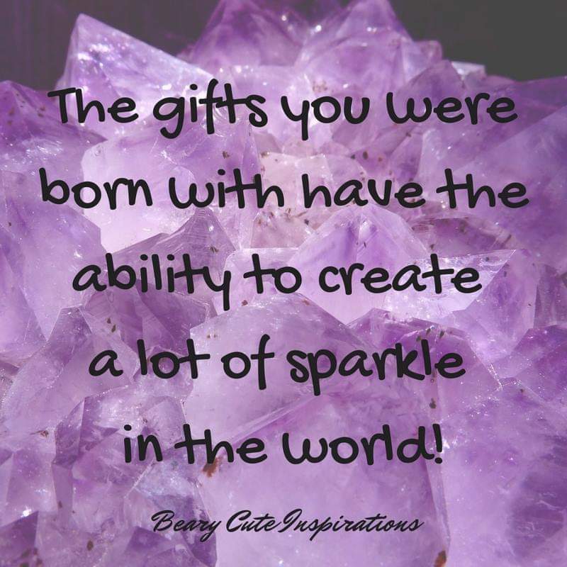 The gifts you were born with have...