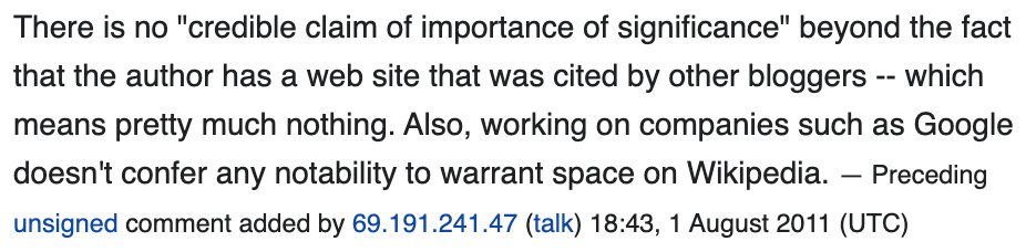 'There is no "credible claim of importance of significance" beyond the fact that the author has a web site that was cited by other bloggers -- which means pretty much nothing. Also, working on companies such as Google doesn't confer any notability to warrant space on Wikipedia.'