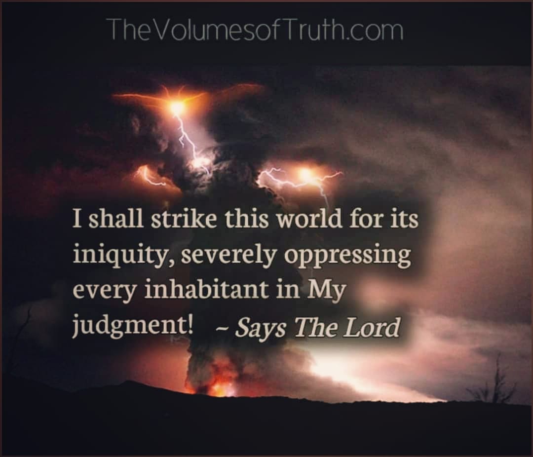 wirkom3's tweet photo. Thus Says The #God of #Judgment
.
I shall #strike #this_world for its #iniquity, severely oppressing every #inhabitant in #My_judgment! #The_whole_world shall be #struck in #My_fierce_indignation! Says The #Lord.
.
.
* Excerpt From; https://t.co/tbr2NGsc6C https://t.co/G6MdqohxwD