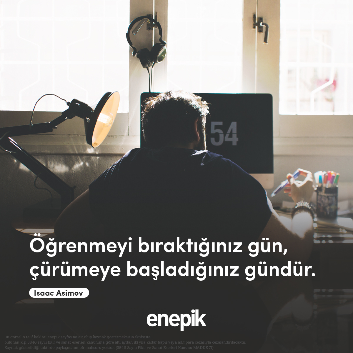 Yıkılmamak için hayat boyu öğrenmeye açık olmalısın. Hiçbir şey aynı kalmıyor, sürekli kendini güncellemek zorundasın.