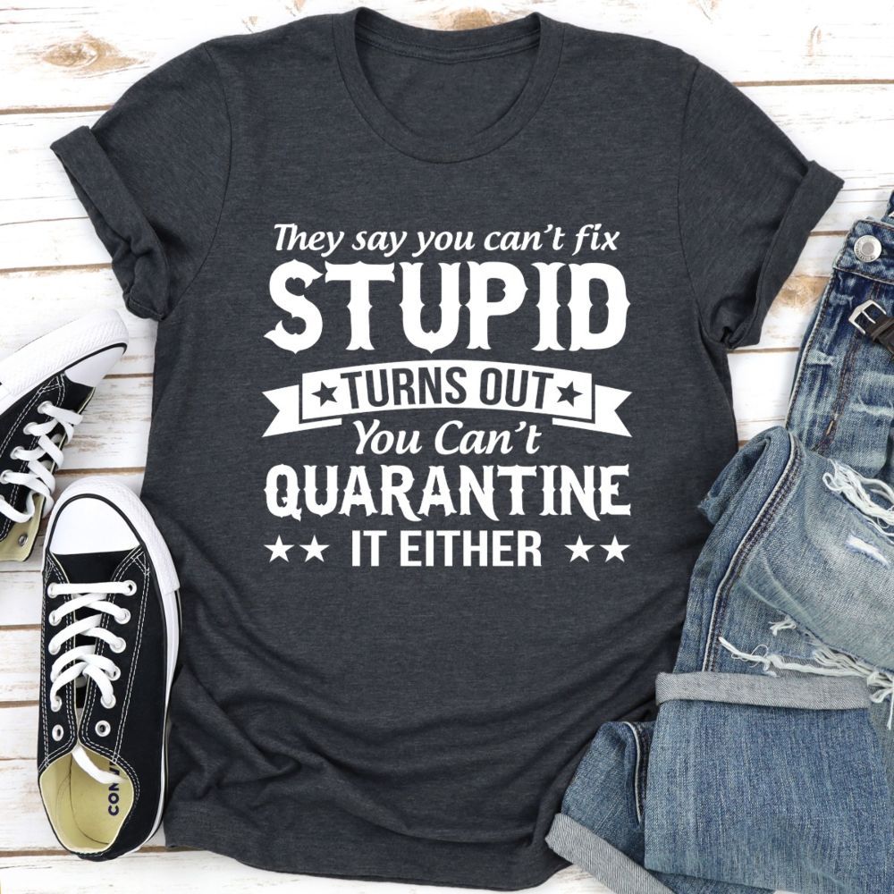 AwesomeTees1900's tweet photo. They Say You Can't Fix Stupid Tee

👕
Get it here ➡️  https://t.co/6p6wwNnfpb  ⬅️ 

👕
#quarantinehumor #lockdownhumor #funnyshirt #tshirtsdesign #teeshirtdesign #teeshirts #teeshirtaddict #tee #tshirt #graphictee #graphictshirt #apparel #tshirtoftheday #shirtoftheday https://t.co/V3d490nkoj