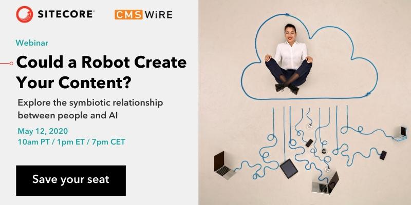 Could a robot create your content? Join Sitecore and <a href="/CMSWire/">CMSWire.com</a> for a live, hour-long webinar on May 12 as we explore ways to balance the human and the machine to create better and more authentic engagement with your customers. Register today: siteco.re/3deE9yI
