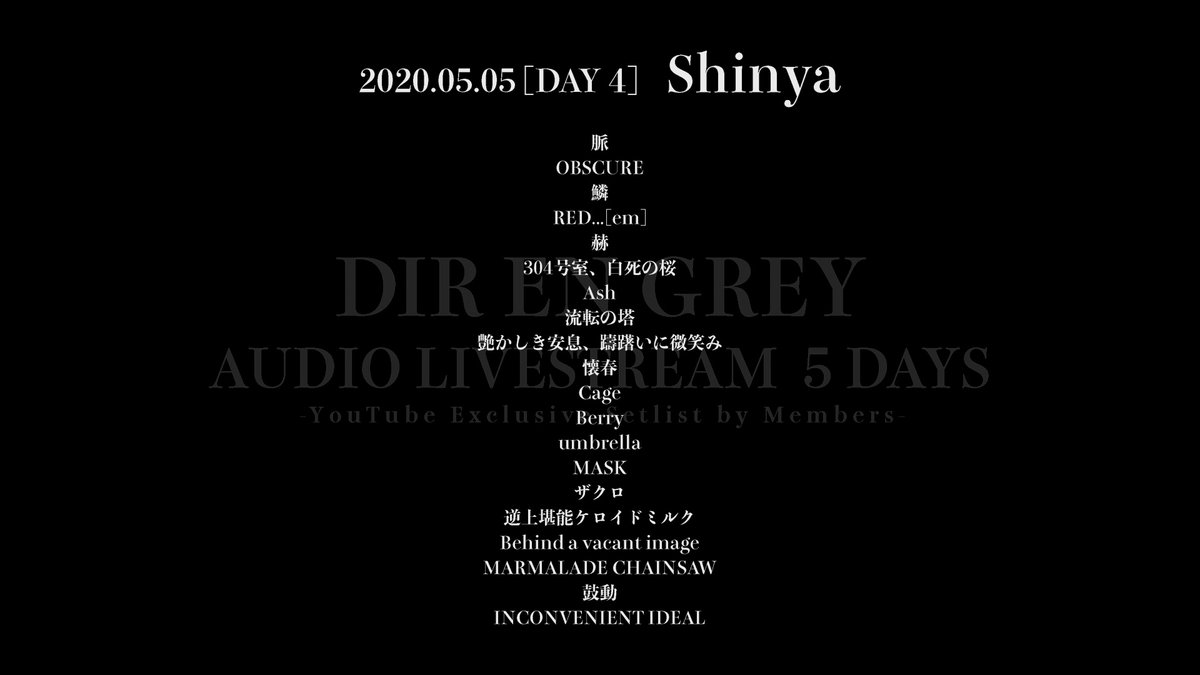 Dir En Grey Dir En Grey Audio Livestream 5 Days Youtube Exclusive Setlist By Members 05 05 Day4 Shinya Thank You For Being With Us Tonight Too How Was Shinya S Setlist
