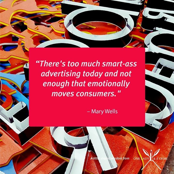 1LadyandaTribe's tweet image. “There's too much smart-ass advertising today and not enough that emotionally moves consumers." Mary Wells