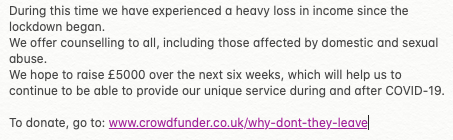 During this time we have experienced a heavy loss in income since the lockdown began.

We hope to raise £5000 over the next six weeks, which will help us to continue to be able to provide our unique service during and after COVID-19. 

To donate, go to: crowdfunder.co.uk/why-dont-they-…