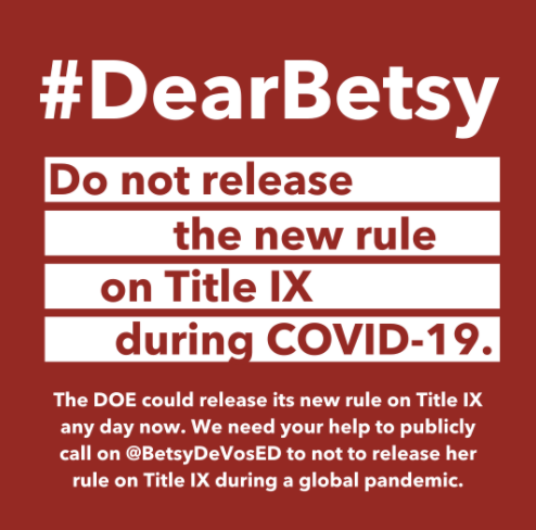 #DearBetsy, a global pandemic has turned students' lives upside- down. <a href="/BetsyDeVosED/">Secretary Betsy DeVos</a> should be spending her time ensuring students have the support they need to succeed in school, not rolling back the rights of survivors.

❌Now is not the time to release the #TitleIX rule.❌