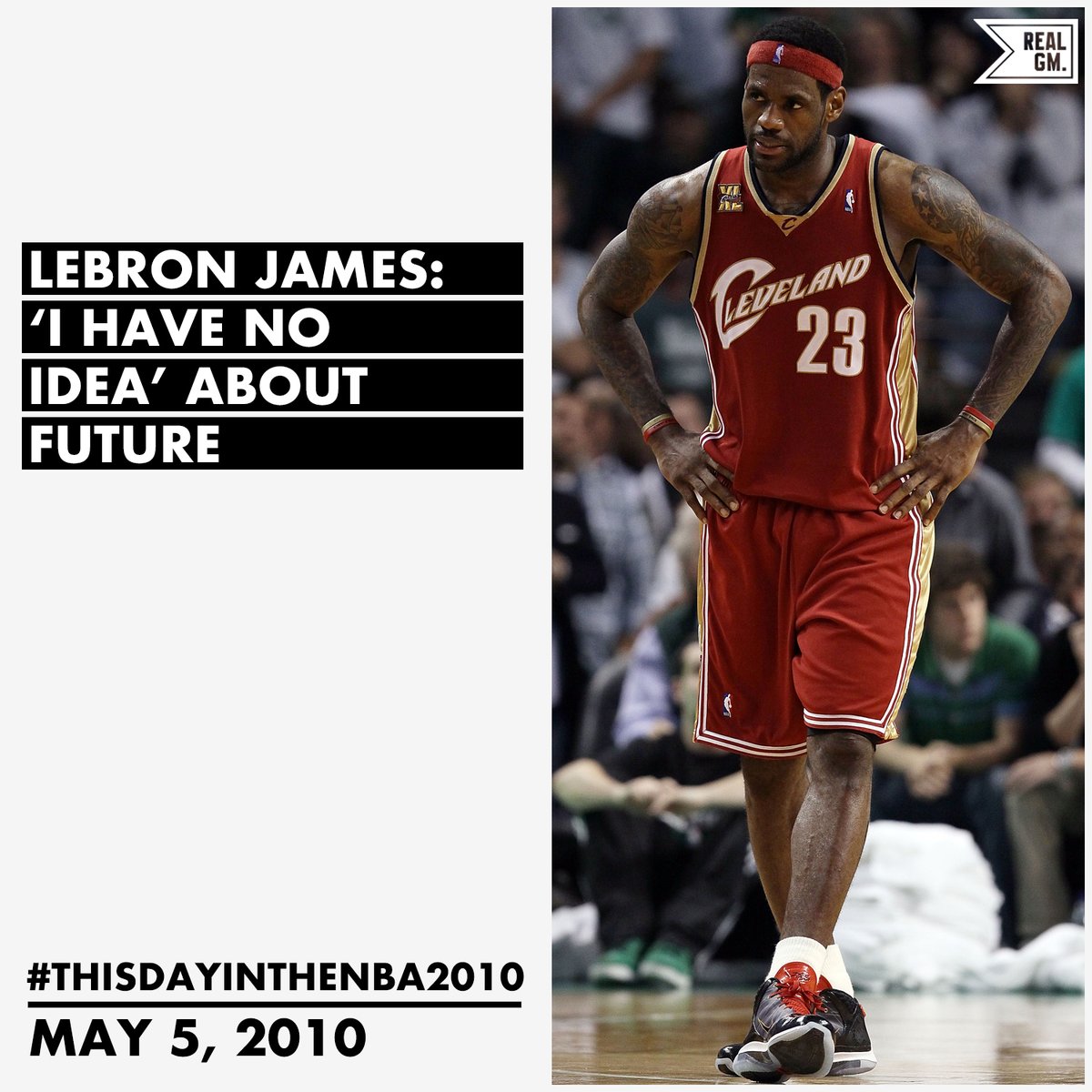  #ThisDayInTheNBA2010May 5, 2010LeBron James: 'I Have No Idea' About The Future https://basketball.realgm.com/wiretap/203694/LeBron-James-I-Have-No-Idea-About-The-Future