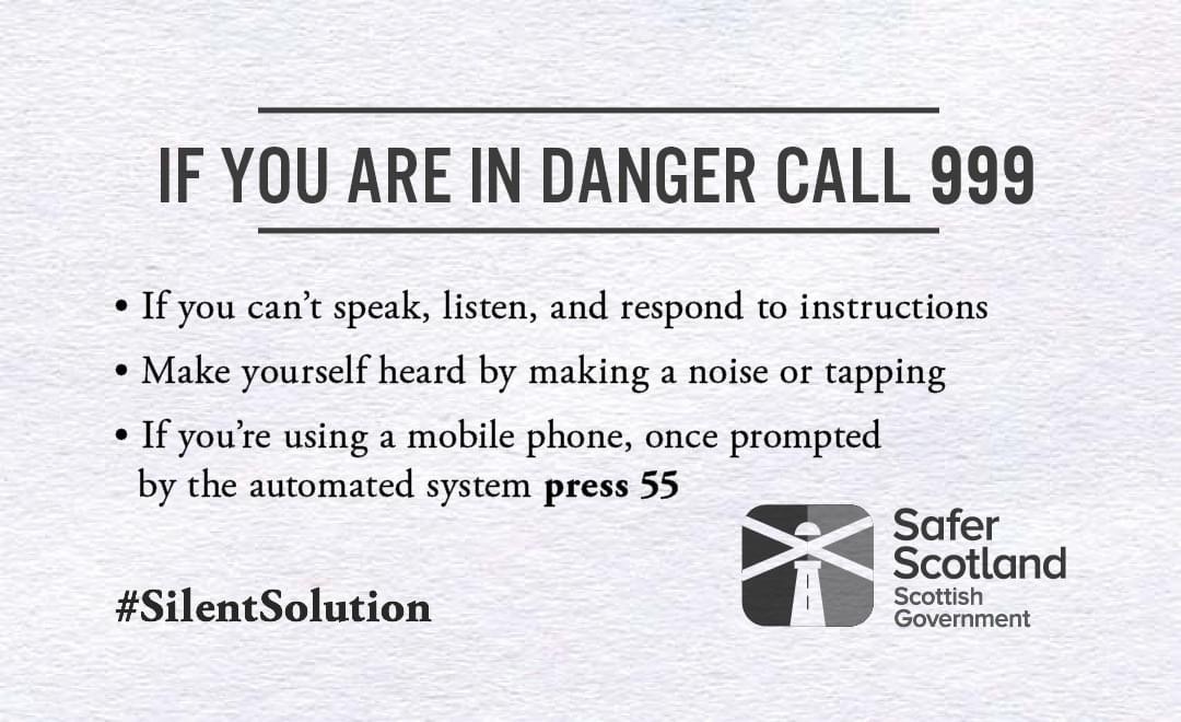 If you are experiencing abuse and don't feel able to speak - there is a #SilentSolution.  Call 999 if you are in danger and listen to the operator.  You can cough or tap the phone and press 55 when prompted.