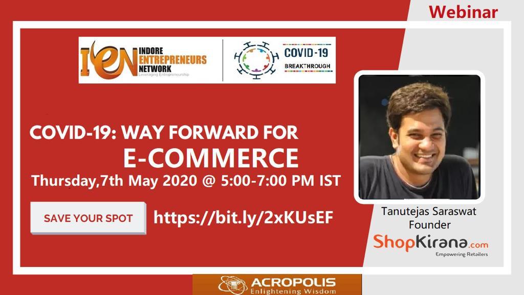 IENIndore's tweet photo. IEN under its Covid 19 Breakthrough series Invites you for Session with Tanutejas Saraswat, Founder  Shopkirana on Covid 19 : Way Forward for E COMMERCE on 7th May 2020 at 5:00- 7:00 PM. Register at https://t.co/sWrwY8rbaA for the meeting ID. @AcropolisIndia @mhrd_innovation https://t.co/APgZPuSDOp