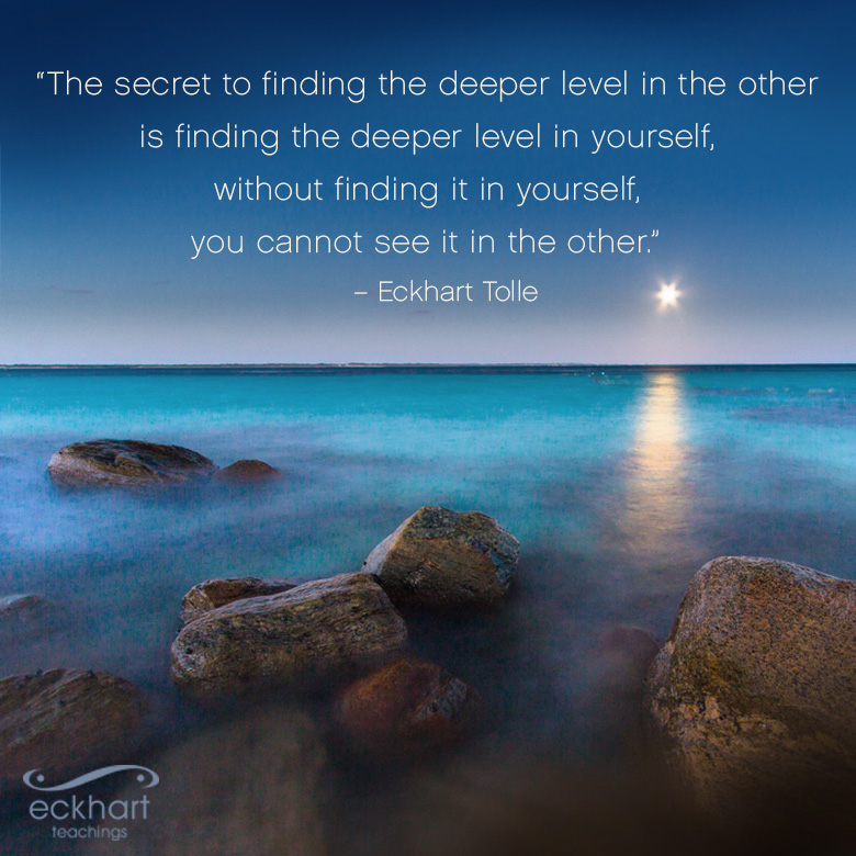 EckhartTolle's tweet photo. "The secret to finding the deeper level in the other is finding the deeper level in yourself, without finding it in yourself, you cannot see it in the other." - Eckhart Tolle https://t.co/SsMDV6DFTw