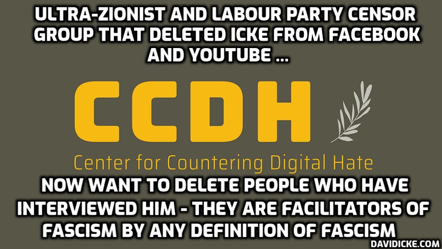davidicke's tweet photo. Ultra-Zionist and Labour Party dominated Center for Digital Hate (@ccdhate) behind Icke deletion by Facebook and YouTube now seeks to censor others as 'David Icke Collaborators' - and you just sit there MSM shaking in your boots. My God you're pathetic https://t.co/PzNJ3QDYkP https://t.co/ekfp6WKR5M