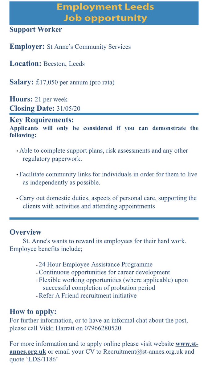 Please see attached job vacancy for Support Workers.

Employer: St Anne’s Community Services

Location: Beeston, Leeds

Salary: £17,050 per annum (pro rata)

Hours: 21 per week

Closing Date: 31/05/2020