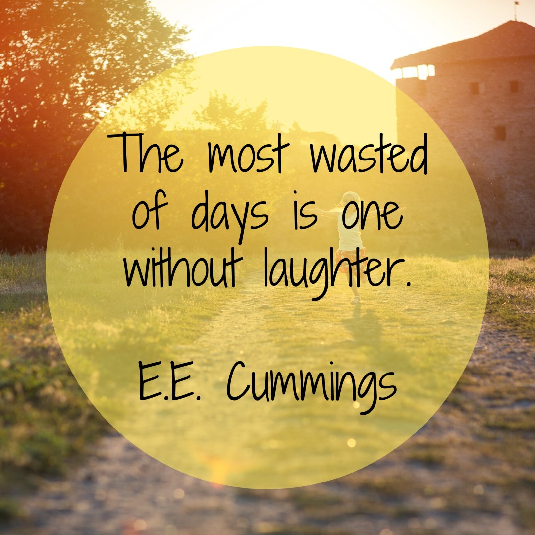 The most wasted of days is one without laughter. - E.E. Cummings