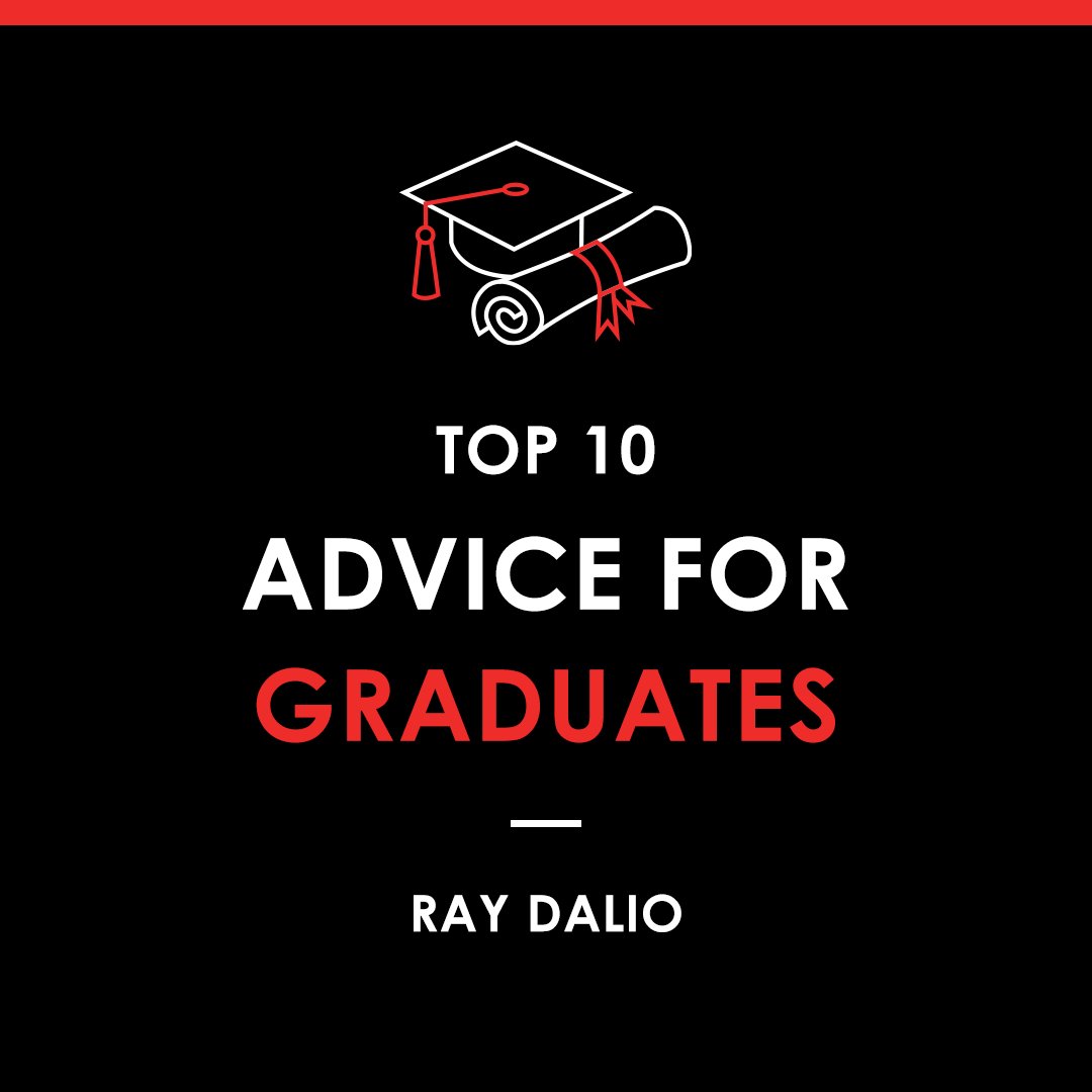 RayDalio's tweet photo. I often get asked on social media for my advice for young people, so I wanted to share some of my top advice at this time when many young people are graduating. No matter your age or stage in life, I hope you find this valuable. #adviceforgraduates https://t.co/pJ2tCwX1bV