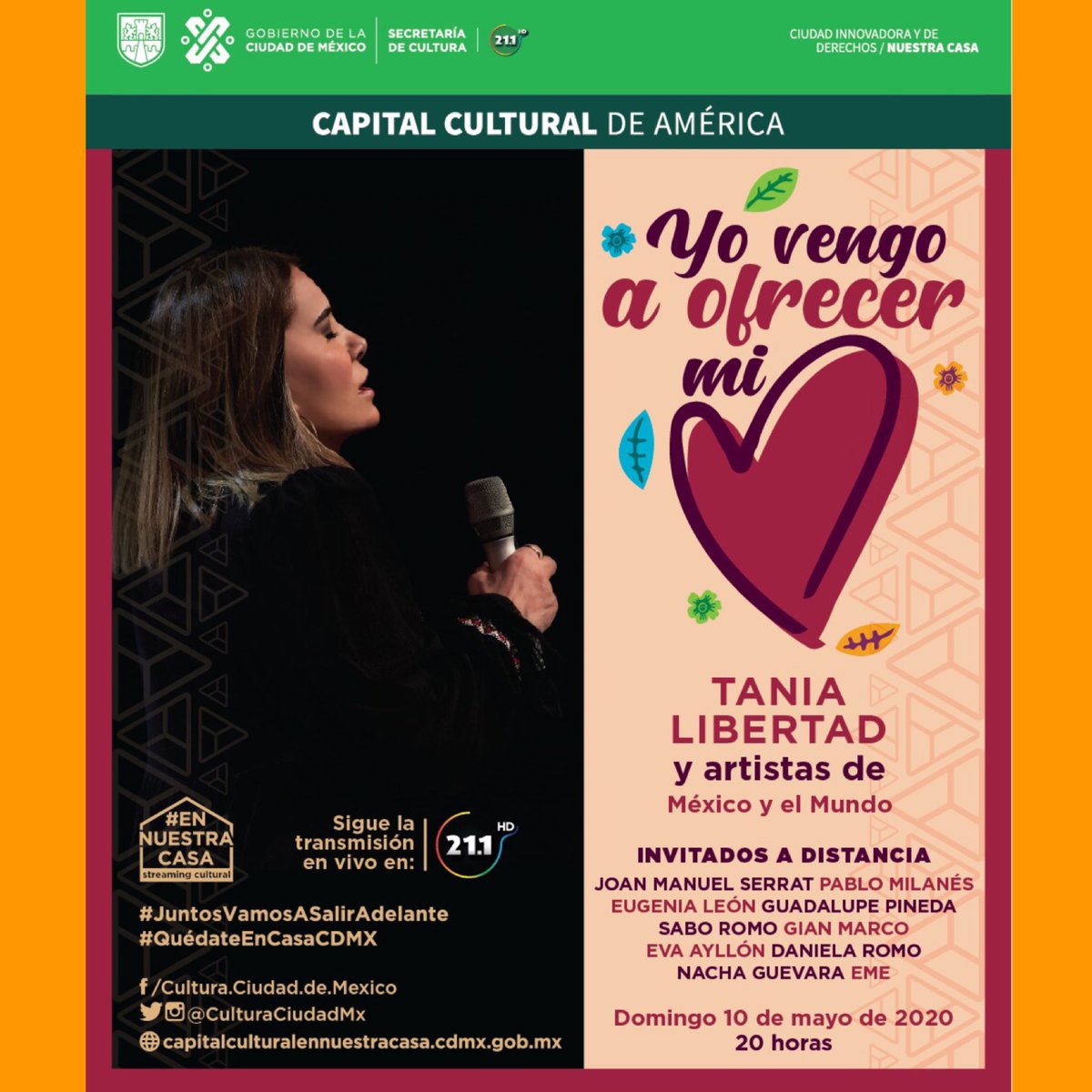 Domingo 10 de Mayo, 20:00 Hrs. Streaming, festejo a las madres. Concierto: YO VENGO A OFRECER MI CORAZÓN Teatro de la Ciudad de México
invitados:
JOAN MANUEL SERRAT, PABLO MILANÉS, EUGENIA LEÓN, GUADALUPE PINEDA, SABO ROMO, GIANMARCO, EVA AYLLÓN, DANIELA ROMO, NACHA GUEVARA, EME