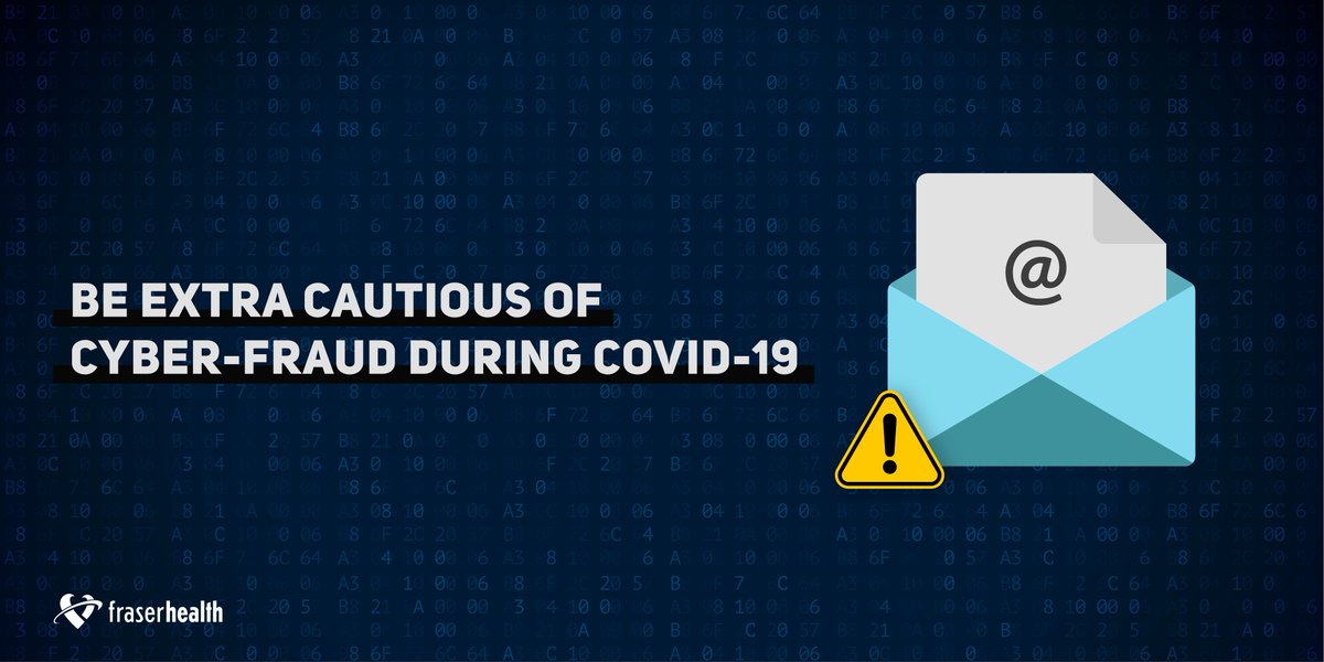 Beware of cyber-criminals during COVID-19. Be vigilant of email communication claiming to be from Fraser Health, or anyone else during this time. #cybercrime