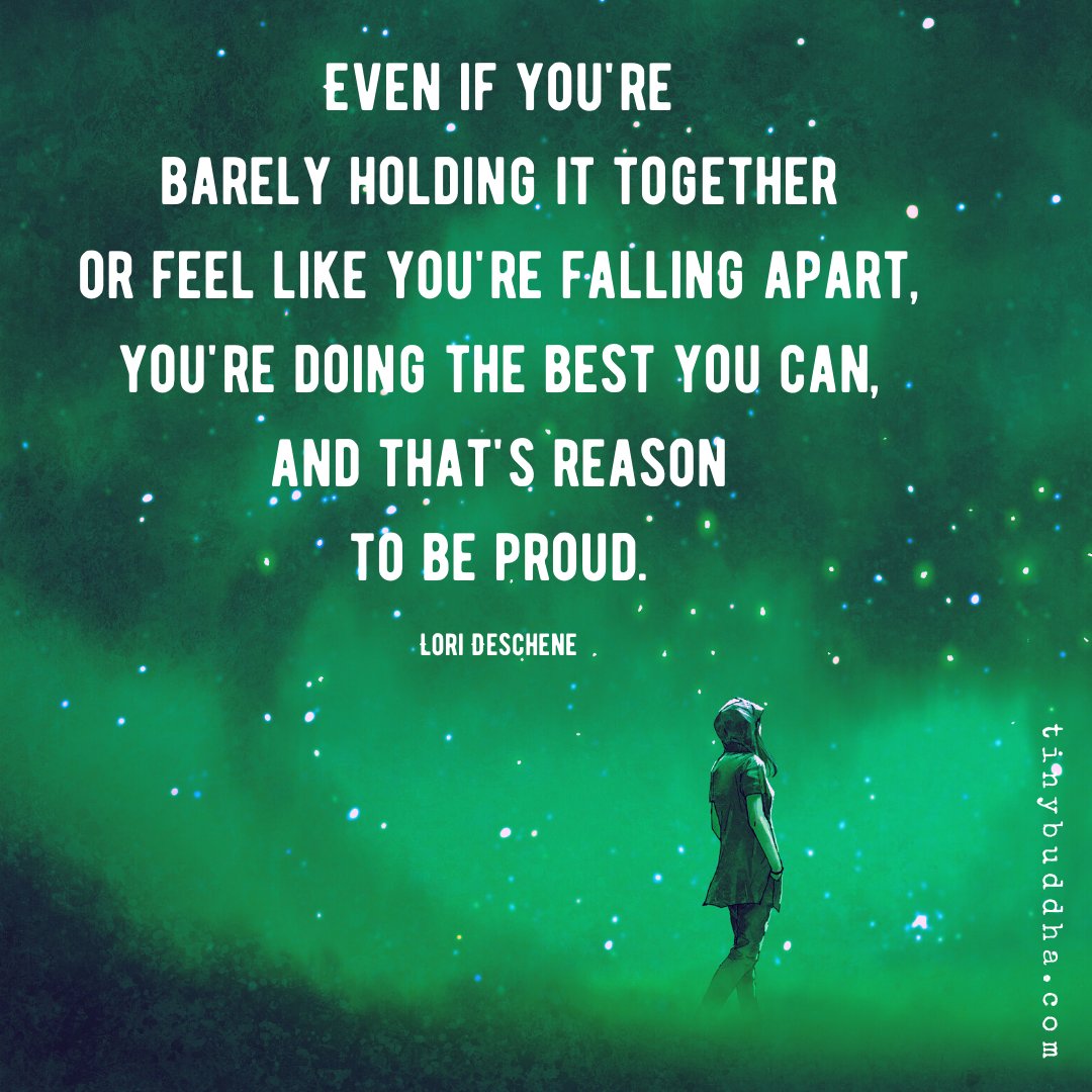 tinybuddha's tweet photo. "Even if you're barely holding it together or feel like you're falling apart, you're doing the best you can, and that's reason to be proud." ~Lori Deschene https://t.co/ZnROWRrwKK